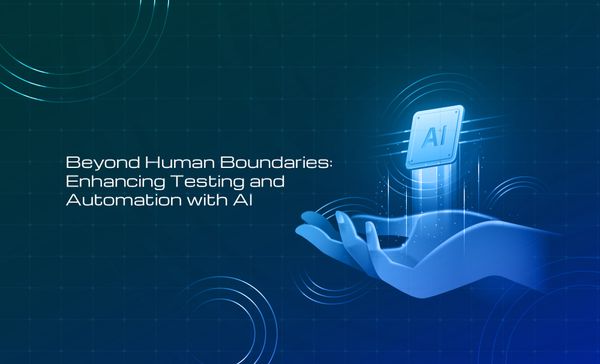 Beyond human boundaries: Enhancing testing and automation with AI